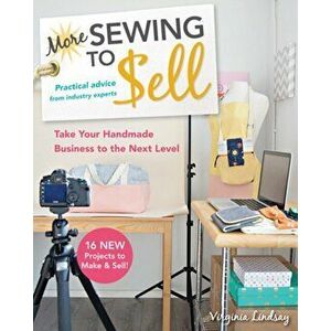 More Sewing to Sell. Take Your Handmade Business to the Next Level: 16 New Projects to Make & Sell!, Paperback - Virginia Lindsay imagine