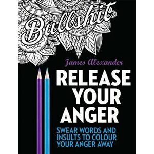Release Your Anger: Midnight Edition: An Adult Coloring Book with 40 Swear Words to Color and Relax, Paperback - James Alexander imagine