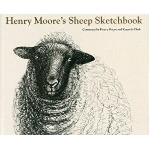 Henry Moore's Sheep Sketchbook, Paperback - Kenneth Clark imagine