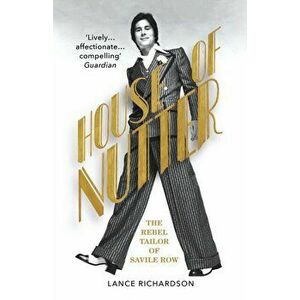 House of Nutter. The Rebel Tailor of Savile Row, Paperback - Lance Richardson imagine