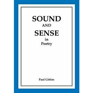 Sound and Sense in Poetry, Paperback - Paul Gittins imagine