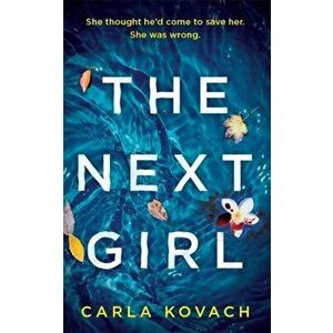 Next Girl. A gripping thriller with a heart-stopping twist, Paperback - Carla Kovach imagine