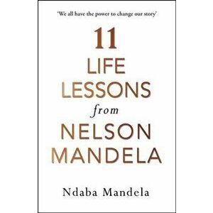 11 Life Lessons from Nelson Mandela, Paperback - Ndaba Mandela imagine