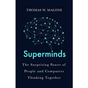 Superminds. How Hyperconnectivity is Changing the Way We Solve Problems, Paperback - Thomas W. Malone imagine