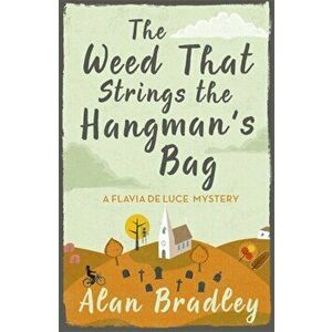 Weed That Strings the Hangman's Bag. A Flavia de Luce Mystery Book 2, Paperback - Alan Bradley imagine
