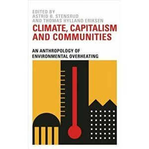 Climate, Capitalism and Communities. An Anthropology of Environmental Overheating, Paperback - *** imagine