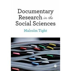 Documentary Research in the Social Sciences, Paperback - Malcolm Tight imagine