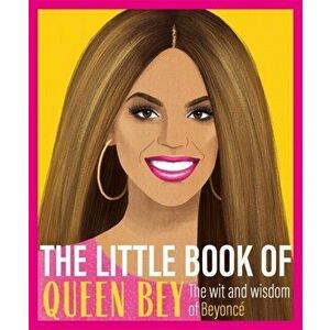 Little Book of Queen Bey. The Wit and Wisdom of Beyonce, Hardback - *** imagine