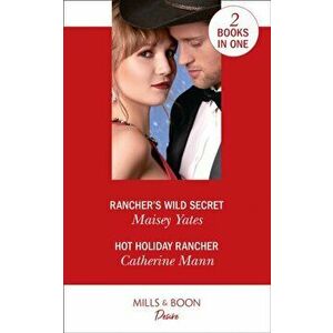 Rancher's Wild Secret / Hot Holiday Rancher. Rancher's Wild Secret / Hot Holiday Rancher (Texas Cattleman's Club: Houston), Paperback - Catherine Mann imagine