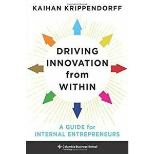 Driving Innovation from Within. A Guide for Internal Entrepreneurs, Hardback - Kaihan Krippendorff imagine