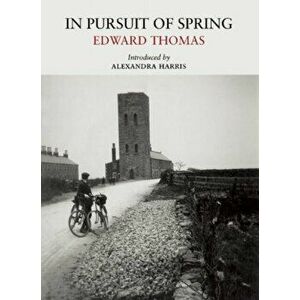 In Pursuit of Spring, Paperback - Edward Thomas imagine