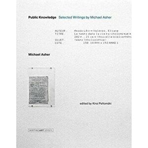 Public Knowledge. Selected Writings by Michael Asher, Hardback - Michael Asher imagine