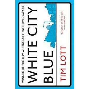White City Blue, Paperback - Tim Lott imagine