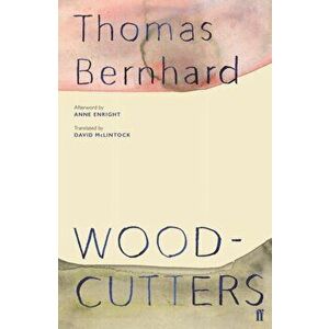Woodcutters, Paperback - Thomas Bernhard imagine