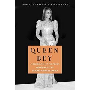 Queen Bey. A Celebration of the Power and Creativity of Beyonce Knowles-Carter, Paperback - Veronica Chambers imagine