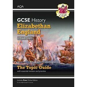 New Grade 9-1 GCSE History AQA Topic Guide - Elizabethan England, c1568-1603, Paperback - CGP Books imagine