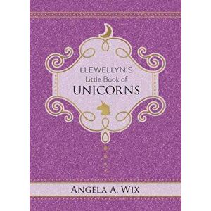 Llewellyn's Little Book of Unicorns, Hardback - Angela A. Wix imagine