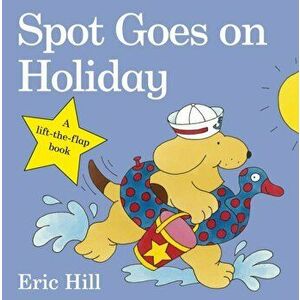 Spot Goes on Holiday, Board book - Eric Hill imagine