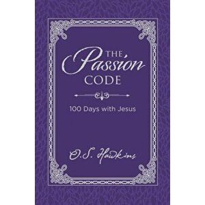 Passion Code. 100 Days with Jesus, Hardback - O. S. Hawkins imagine