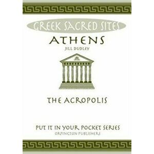 Athens. The Acropolis. All You Need to Know About the Gods, Myths and Legends of This Sacred Site, Paperback - Jill Dudley imagine