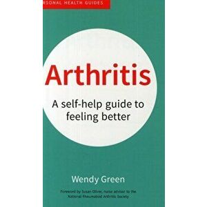 Arthritis. A Self-Help Guide to Feeling Better, Paperback - Wendy Green imagine