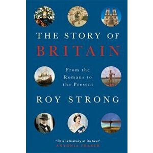 Story of Britain. From the Romans to the Present, Paperback - Roy Strong imagine