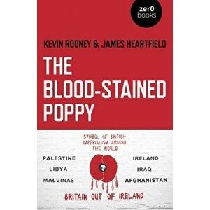 Blood-Stained Poppy, The. A critique of the politics of commemoration, Paperback - James Heartfield imagine