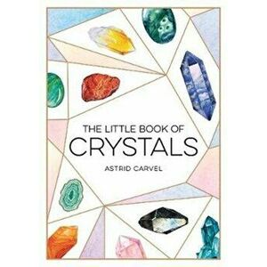 Little Book of Crystals. A Beginner's Guide to Crystal Healing, Paperback - Astrid Carvel imagine