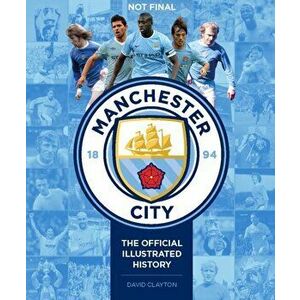 Manchester City. The Official Illustrated History, Hardback - David Clayton imagine