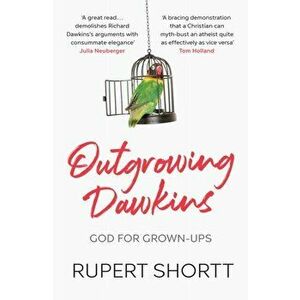 Outgrowing Dawkins. The Case Against Dogmatic Atheism, Paperback - Rupert Shortt imagine