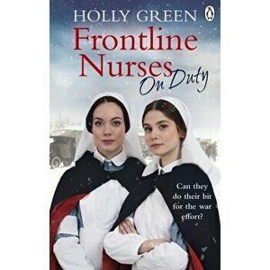 Frontline Nurses On Duty. A moving and emotional historical novel, Paperback - Holly Green imagine
