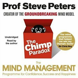 Chimp Paradox. The Acclaimed Mind Management Programme to Help You Achieve Success, Confidence and Happiness, CD-Audio - Prof Steve Peters imagine