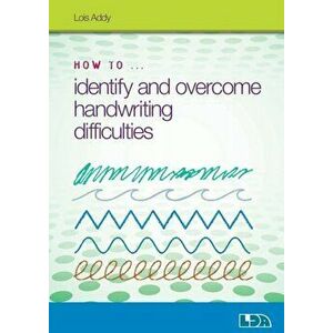 How to Identify and Overcome Handwriting Difficulties - Lois Addy imagine