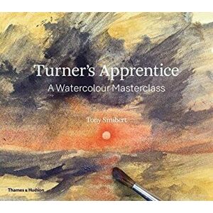 Turner's Apprentice. A Watercolour Masterclass, Paperback - Tony Smibert imagine