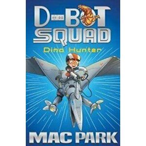 Dino Hunter. D-Bot Squad 1, Paperback - Mac Park imagine