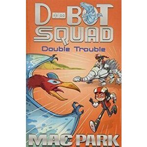 Double Trouble: D-Bot Squad 3, Paperback - Mac Park imagine