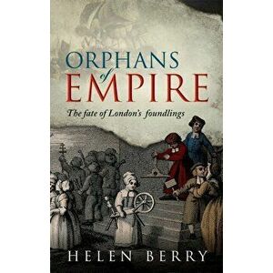Orphans of Empire. The Fate of London's Foundlings, Hardback - Helen Berry imagine