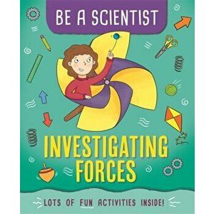 Be a Scientist: Investigating Forces, Hardback - Jacqui Bailey imagine