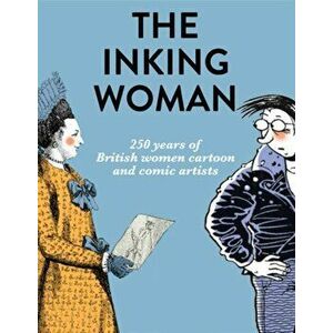 Inking Woman. 250 Years of British Women Cartoon and Comic Artists, Hardback - *** imagine
