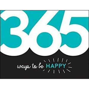 365 Ways to Be Happy. Inspiration and Motivation for Every Day, Paperback - Summersdale Publishers imagine