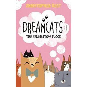 Dreamcats II. The Felinestow Flood, Paperback - Christopher Best imagine