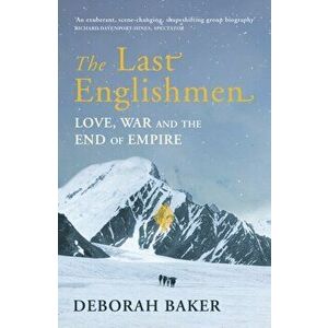 Last Englishmen. Love, War and the End of Empire, Paperback - Deborah Baker imagine