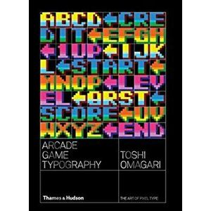 Arcade Game Typography. The Art of Pixel Type, Paperback - Toshi Omagari imagine
