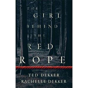 Girl behind the Red Rope, Paperback - Rachelle Dekker imagine