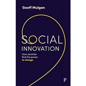 Social Innovation. How Societies Find the Power to Change, Paperback - Geoff Mulgan imagine