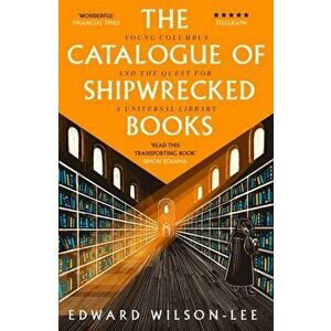 Catalogue of Shipwrecked Books. Young Columbus and the Quest for a Universal Library, Paperback - Edward Wilson-Lee imagine