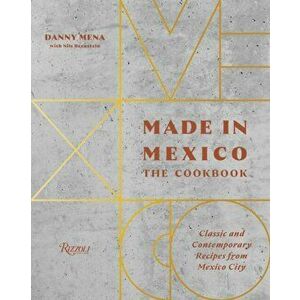 Made in Mexico: Cookbook. Classic and Contemporary Recipes from Mexico City, Hardback - Nils Bernstein imagine