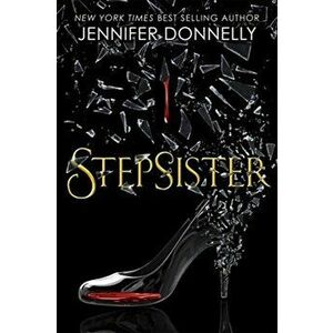 Stepsister, Paperback - Jennifer Donnelly imagine