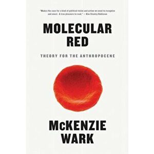 Molecular Red. Theory for the Anthropocene, Paperback - McKenzie Wark imagine