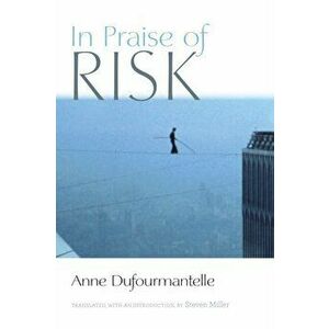 In Praise of Risk, Paperback - Anne Dufourmantelle imagine